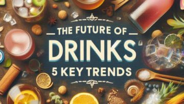 The Future of Drinks- 5 Key Trends